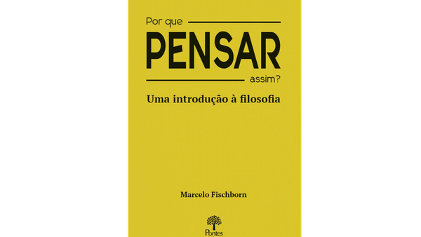 Marcelo Fischborn, Por que pensar assim?
